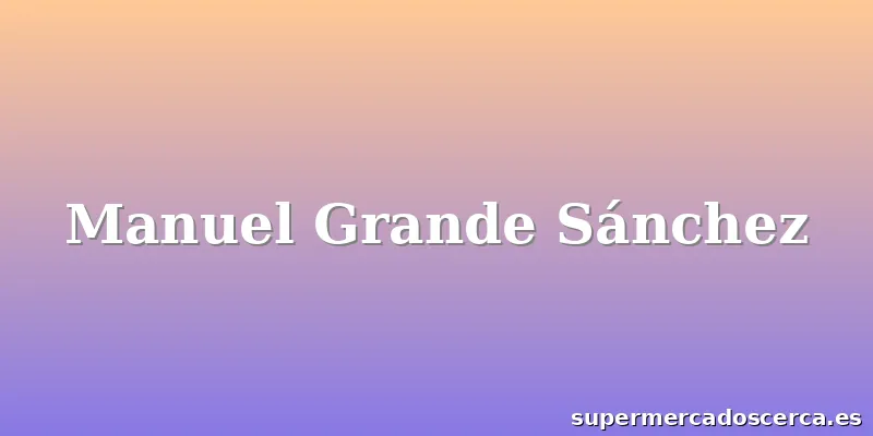 Manuel Grande Sánchez