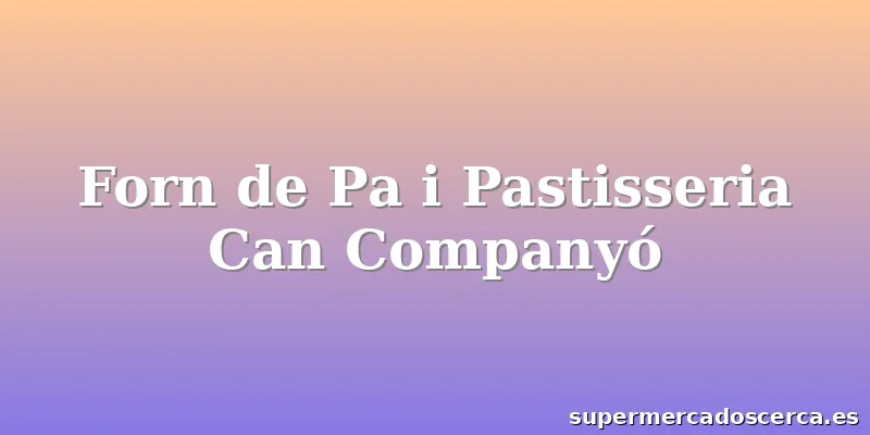 Forn de Pa i Pastisseria Can Companyó