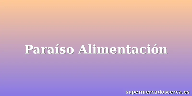 Paraíso Alimentación