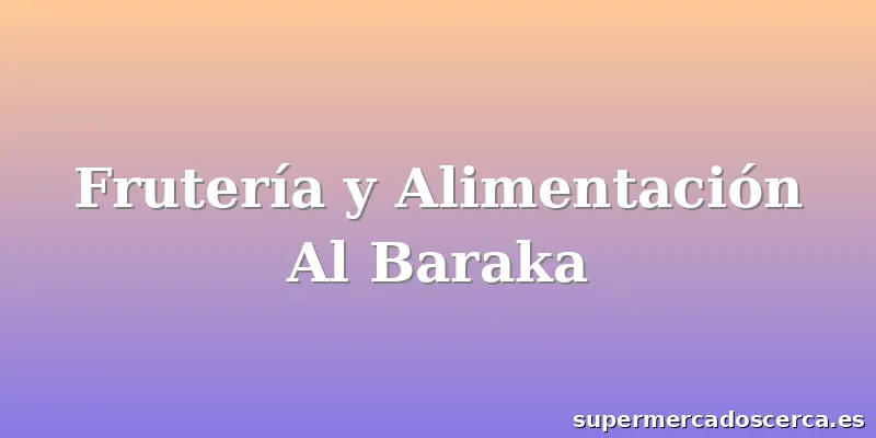 Frutería y Alimentación Al Baraka