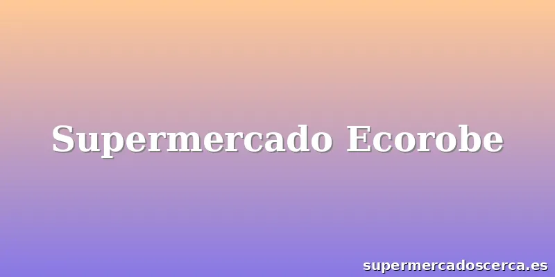 Supermercado Ecorobe
