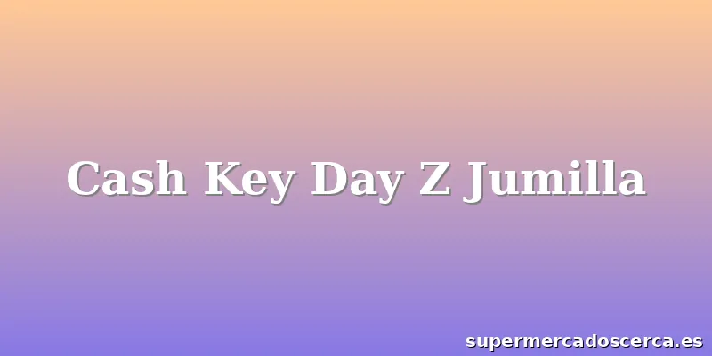 Cash Key Day Z Jumilla