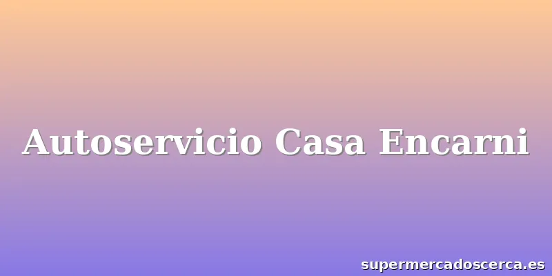 Autoservicio Casa Encarni