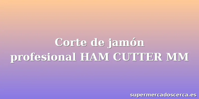 Corte de jamón profesional HAM CUTTER MM