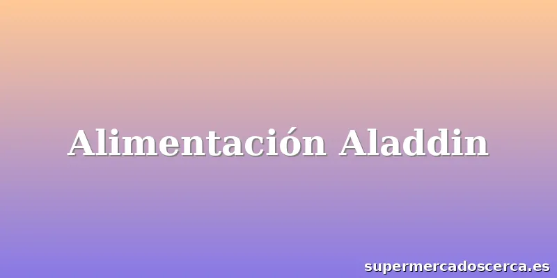 Alimentación Aladdin