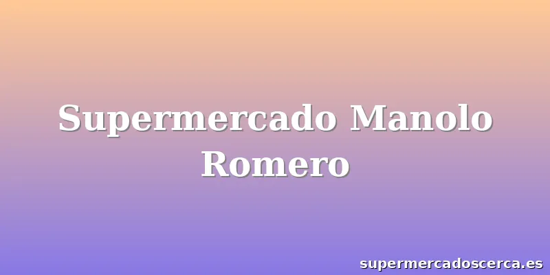 Supermercado Manolo Romero