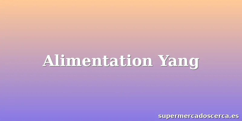 Alimentation Yang