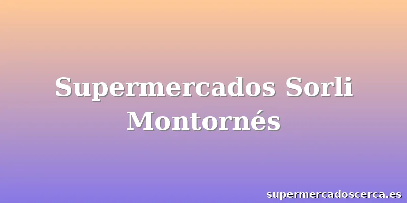 Supermercados Sorli Montornés