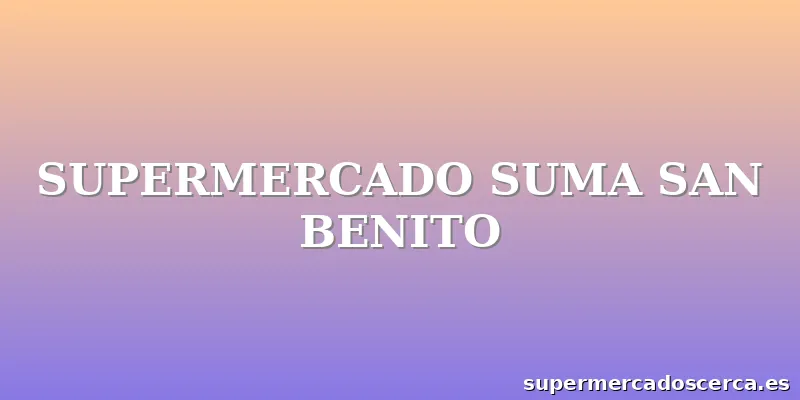 SUPERMERCADO SUMA SAN BENITO