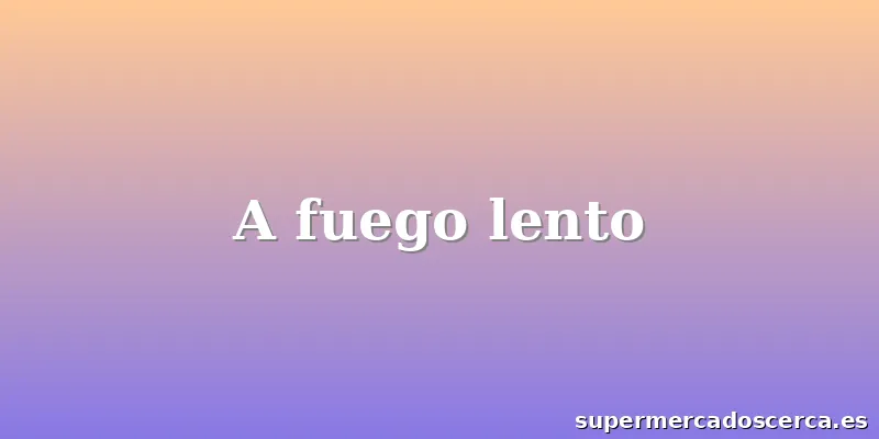 A fuego lento