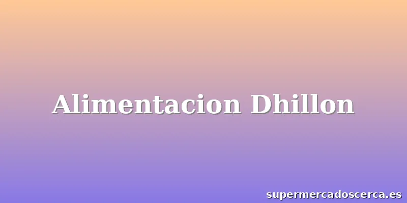 Alimentacion Dhillon