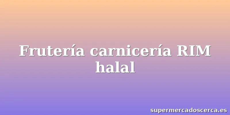 Frutería carnicería RIM halal