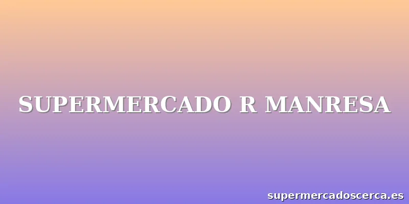 SUPERMERCADO R MANRESA