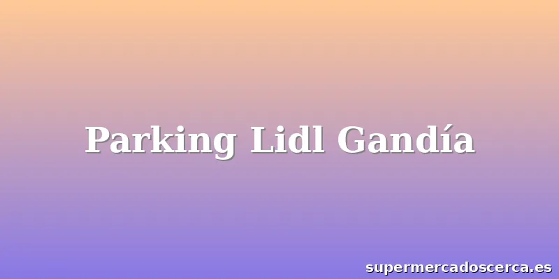 Parking Lidl Gandía