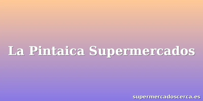 La Pintaica Supermercados