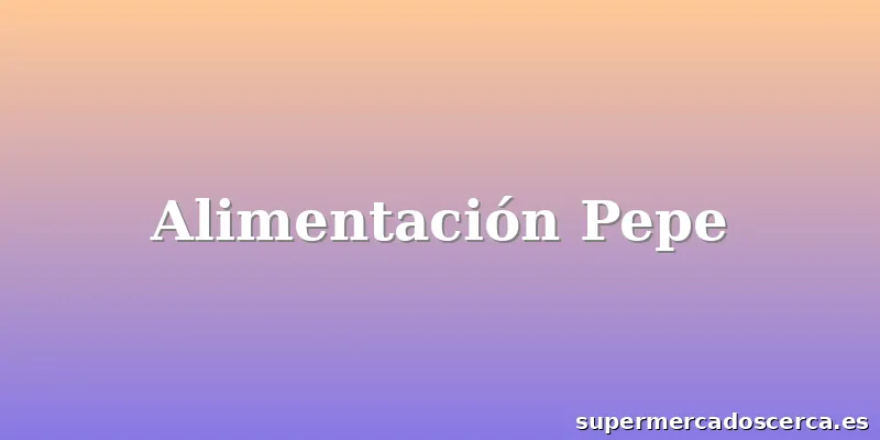 Alimentación Pepe