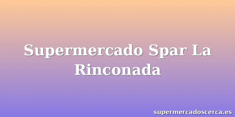 Supermercado Spar La Rinconada