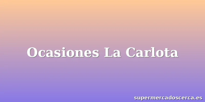 Ocasiones La Carlota