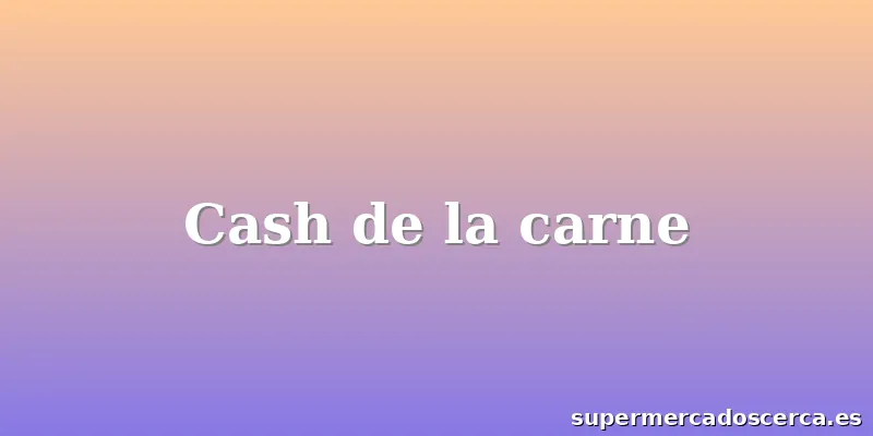Cash de la carne