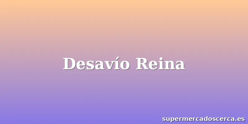 Desavío Reina