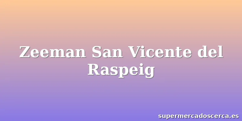 Zeeman San Vicente del Raspeig