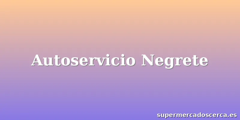 Autoservicio Negrete
