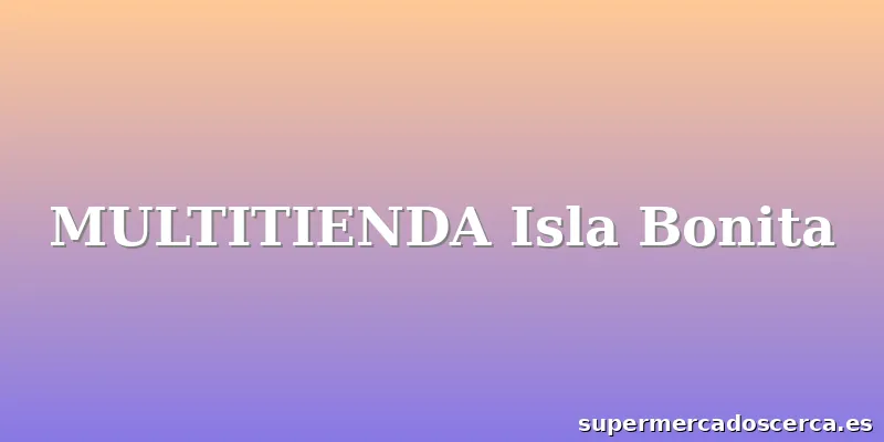 MULTITIENDA Isla Bonita