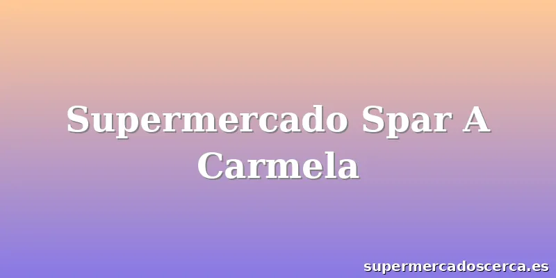 Supermercado Spar A Carmela