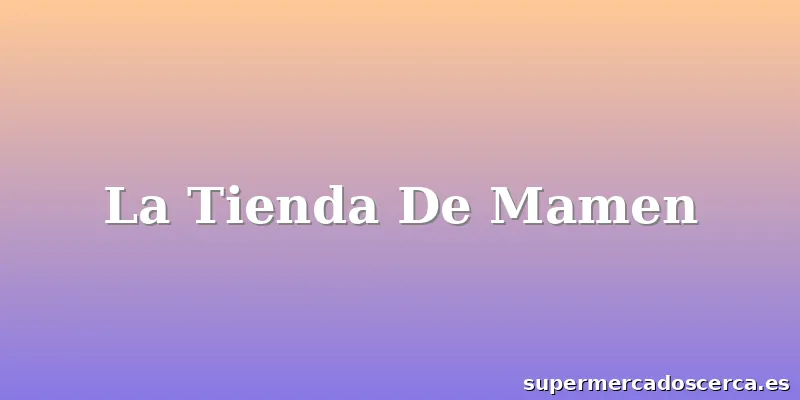 La Tienda De Mamen