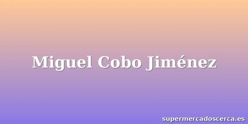 Miguel Cobo Jiménez