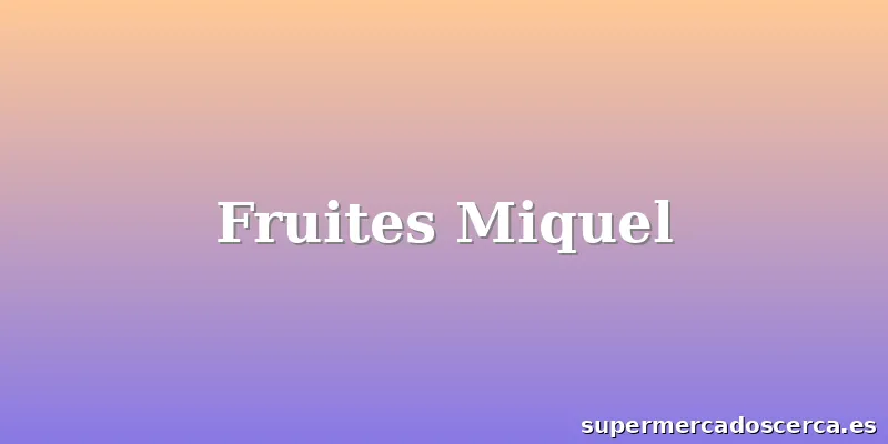 Fruites Miquel