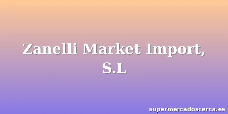 Zanelli Market Import, S.L