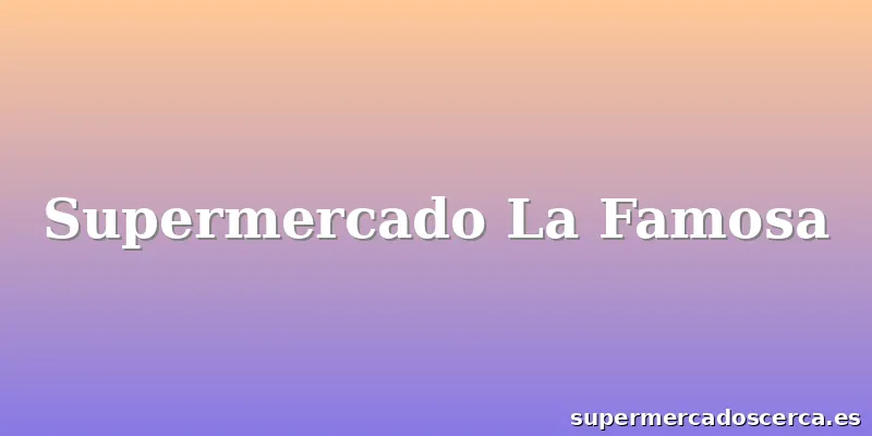 Supermercado La Famosa
