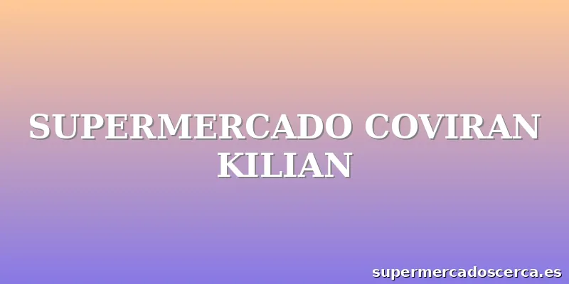 SUPERMERCADO COVIRAN KILIAN