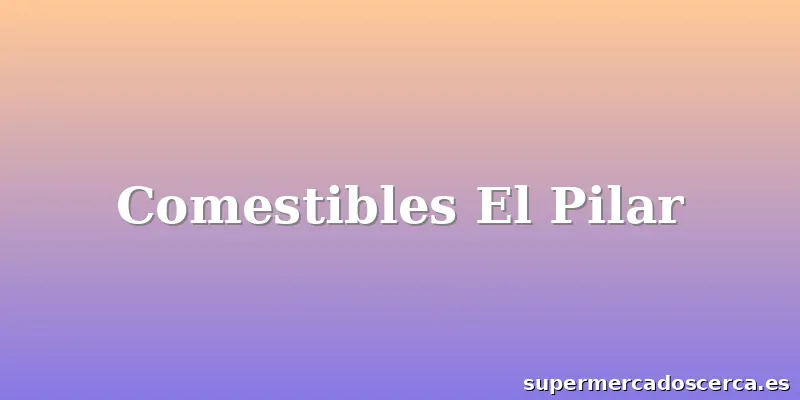 Comestibles El Pilar
