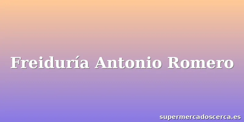 Freiduría Antonio Romero
