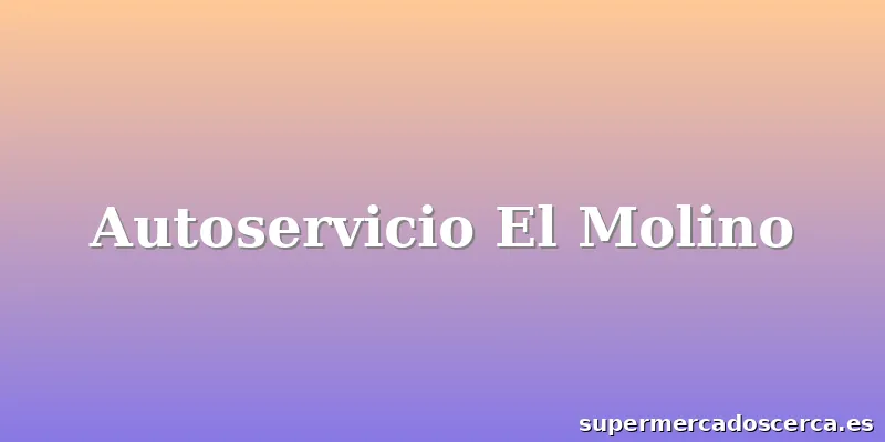 Autoservicio El Molino