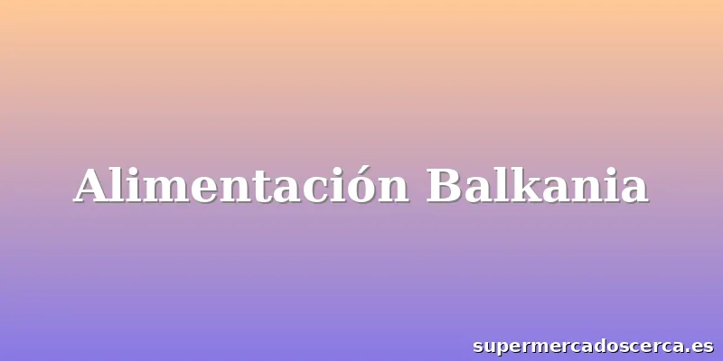 Alimentación Balkania