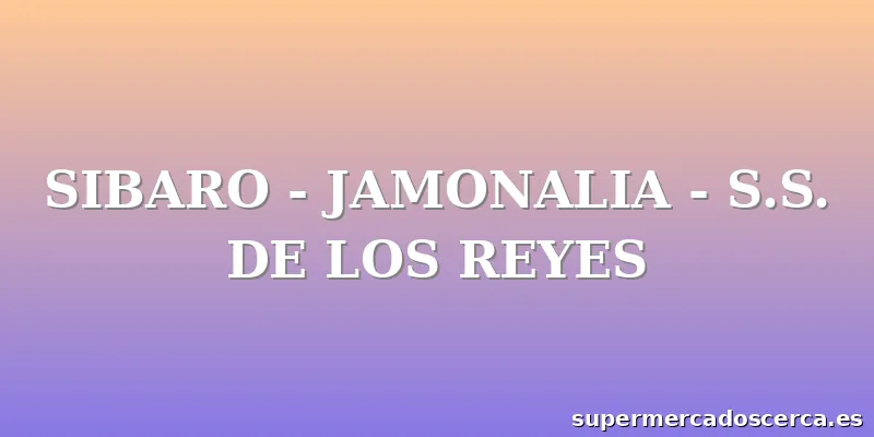 SIBARO - JAMONALIA - S.S. DE LOS REYES