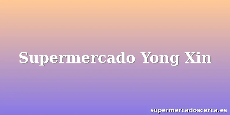 Supermercado Yong Xin