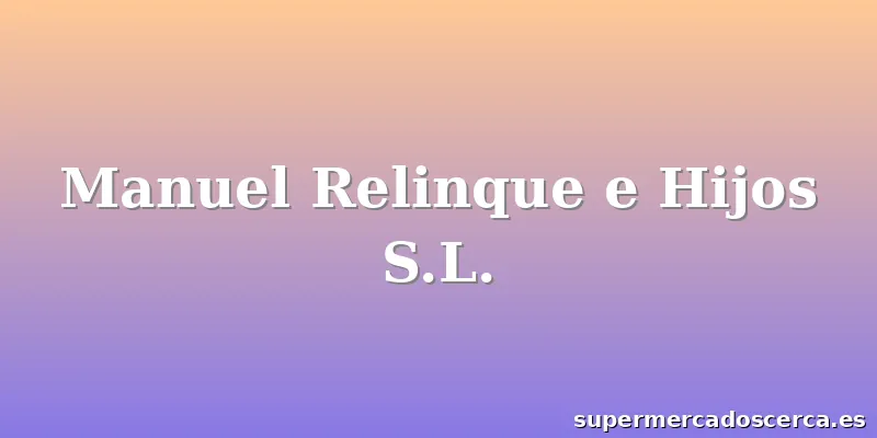 Manuel Relinque e Hijos S.L.