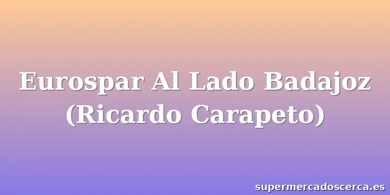 Eurospar Al Lado Badajoz (Ricardo Carapeto)