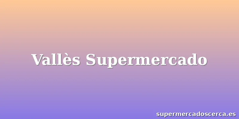 Vallès Supermercado