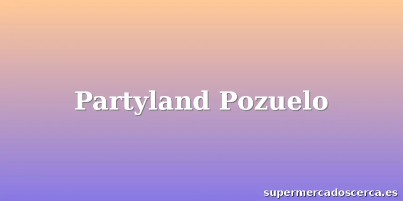 Partyland Pozuelo