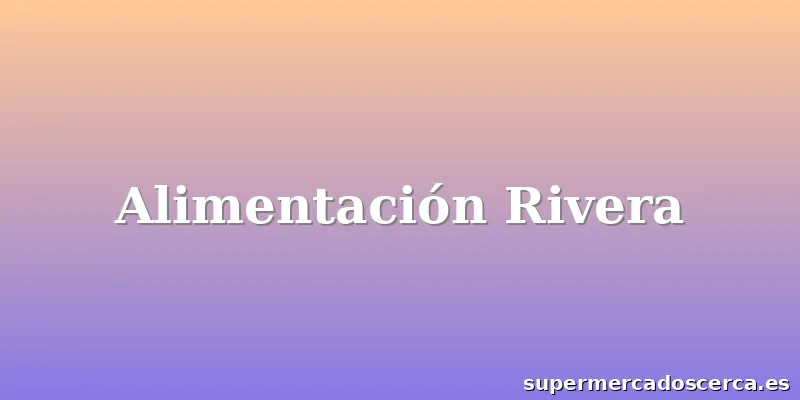 Alimentación Rivera