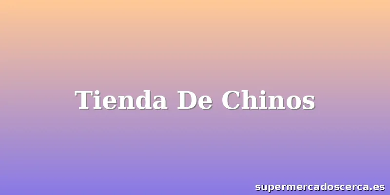 Tienda De Chinos