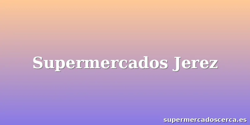 Supermercados Jerez