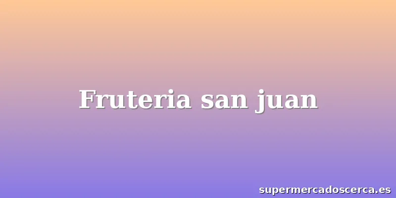 Fruteria san juan