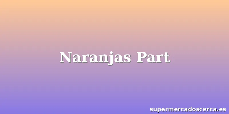 Naranjas Part