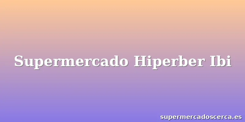 Supermercado Hiperber Ibi